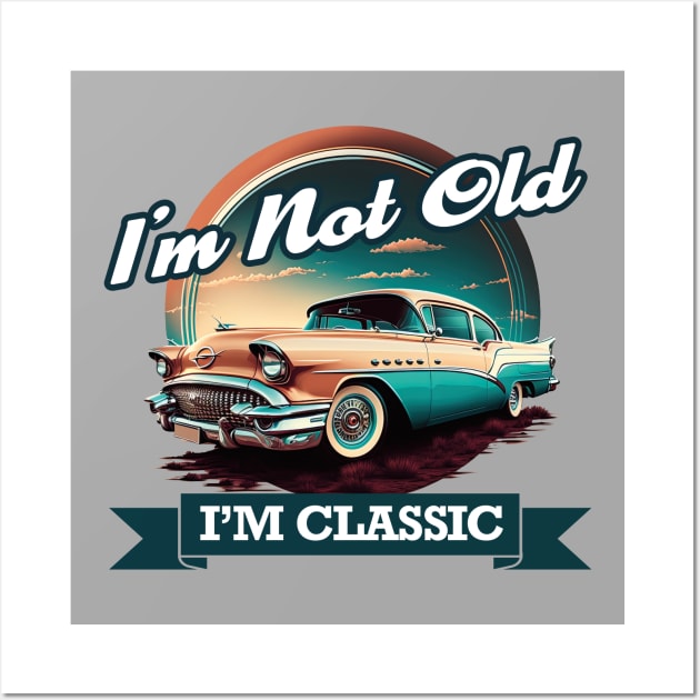 Im Not Old Im Classic - Vintage Retro Car Wall Art by Odd World